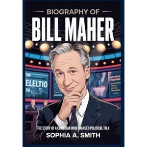 SMITH, SOPHIA A BIOGRAPHY OF BILL MAHER: The Story of a Comedian Who Changed Political Talk SMITH, SOPHIA A BIOGRAPHY OF BILL MAHER: The Story of a Comedian Who Changed Political Talk