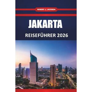 Jackson Jakarta Reiseführer 2026: Top-Attraktionen, Street Food, kulturelle Erlebnisse, Hotels, Routen und Tagesausflüge für Erstbesucher Jackson Jakarta Reiseführer 2026: Top-Attraktionen, Street Food, kulturelle Erlebnisse, Hotels, Routen und Tagesausflüge für Erstbesucher