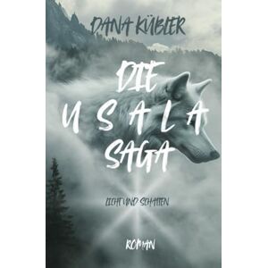 Kübler, Dana Die Usala Saga: Licht und Schatten Kübler, Dana Die Usala Saga: Licht und Schatten