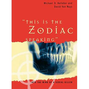 D. Kelleher and David Van Nuys, Michael This is the Zodiac Speaking": Into the Mind of a Serial Killer D. Kelleher and David Van Nuys, Michael This is the Zodiac Speaking": Into the Mind of a Serial Killer