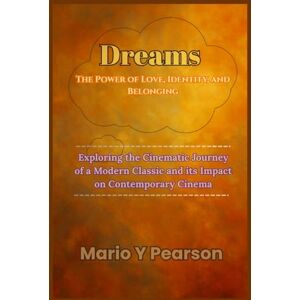 Pearson, Mario Y Dreams: The Power of Love, Identity, and Belonging: Exploring the Cinematic Journey of a Modern Classic and its Impact on Contemporary Cinema Pearson, Mario Y Dreams: The Power of Love, Identity, and Belonging: Exploring the Cinematic Journey of a Modern Classic and its Impact on Contemporary Cinema