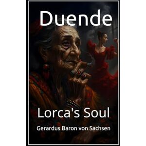 Baron von Sachsen, Gerardus Duende: Lorca's Soul: 2 (The Poetry of Baron Von Sachsen) Baron von Sachsen, Gerardus Duende: Lorca's Soul: 2 (The Poetry of Baron Von Sachsen)