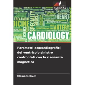 Diem, Clemens Parametri ecocardiografici del ventricolo sinistro confrontati con la risonanza magnetica Diem, Clemens Parametri ecocardiografici del ventricolo sinistro confrontati con la risonanza magnetica
