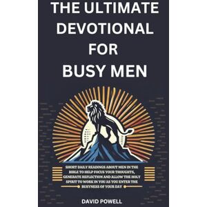 Powell, David The Ultimate Devotional for Busy Men: Short daily readings about men in the Bible to help focus your thoughts, generate reflection and allow the Holy ... in You as You Enter the Busyness of Your Day Powell, David The Ultimate Devotional for Busy Men: Short daily readings about men in the Bible to help focus your thoughts, generate reflection and allow the Holy ... in You as You Enter the Busyness of Your Day