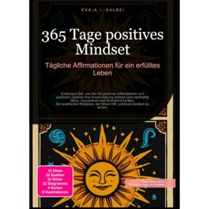 Salbei, Eka A.I. 365 Tage positives Mindset: Tägliche Affirmationen für ein erfülltes Leben Salbei, Eka A.I. 365 Tage positives Mindset: Tägliche Affirmationen für ein erfülltes Leben