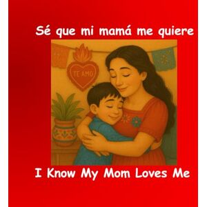 Naghshejahan, Hojat I Know My Mom Loves Me / Sé que mi mamá me quiere: Un tierno libro ilustrado bilingüe en inglés y español sobre el amor de un niño por su mamá — Parte ... “Yo sé” para niños (Children of Light Series) Naghshejahan, Hojat I Know My Mom Loves Me / Sé que mi mamá me quiere: Un tierno libro ilustrado bilingüe en inglés y español sobre el amor de un niño por su mamá — Parte ... “Yo sé” para niños (Children of Light Series)