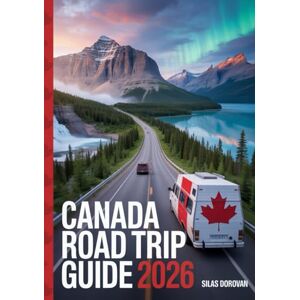 Dorovan, Silas Canada Road Trip Guide 2026: Exploring the Scenic Routes, Outdoor Adventures, Camping Spots and Iconic Landmarks and Hidden Gems Across the Country Dorovan, Silas Canada Road Trip Guide 2026: Exploring the Scenic Routes, Outdoor Adventures, Camping Spots and Iconic Landmarks and Hidden Gems Across the Country