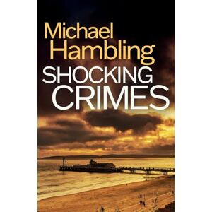 Hambling, Michael Shocking Crimes: a gripping detective thriller full of suspense: 14 (Detective Sophie Allen) Hambling, Michael Shocking Crimes: a gripping detective thriller full of suspense: 14 (Detective Sophie Allen)