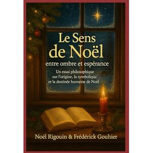 RIGOUIN, NOEL Le Sens de Noël : entre ombre et espérance RIGOUIN, NOEL Le Sens de Noël : entre ombre et espérance