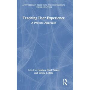 Teaching User Experience: A Process Approach (ATTW Series in Technical and Professional Communication) Teaching User Experience: A Process Approach (ATTW Series in Technical and Professional Communication)