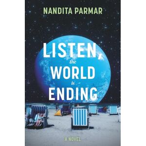 Parmar, Nandita Listen, the World is Ending: A Novel Parmar, Nandita Listen, the World is Ending: A Novel