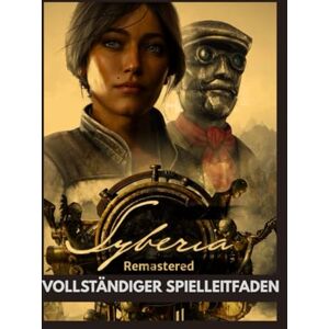 Santarius, Dom SYBERIA REMASTERED VOLLSTÄNDIGER SPIELLEITFADEN Santarius, Dom SYBERIA REMASTERED VOLLSTÄNDIGER SPIELLEITFADEN