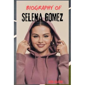 JASON, BEN BIOGRAPHY OF SELENA GOMEZ: FROM DISNEY DARLING TO GLOBAL ICON AND MENTAL HEALTH ADVOCATE JASON, BEN BIOGRAPHY OF SELENA GOMEZ: FROM DISNEY DARLING TO GLOBAL ICON AND MENTAL HEALTH ADVOCATE