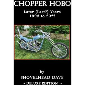 Dave, Shovelhead Chopper Hobo: The Later (Last?) Years / 1993 to 20?? Dave, Shovelhead Chopper Hobo: The Later (Last?) Years / 1993 to 20??