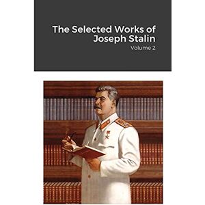 Stalin, Joseph The Selected Works of Joseph Stalin: Volume 2 Stalin, Joseph The Selected Works of Joseph Stalin: Volume 2