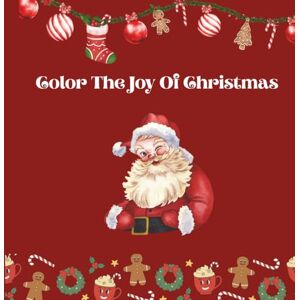 Writes, Suh Color The Joy Of Christmas: Christmas Colouring Book for Kids & Adults 50+ Festive Holiday Pages Featuring Santa, Snowmen, Reindeer, Trees & More Fun & Relaxing Christmas Activity by Suh Writes Writes, Suh Color The Joy Of Christmas: Christmas Colouring Book for Kids & Adults 50+ Festive Holiday Pages Featuring Santa, Snowmen, Reindeer, Trees & More Fun & Relaxing Christmas Activity by Suh Writes