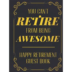 Press, Kavi Vere Happy Retirement Guest Book You Can't Retire From Being Awesome: Hardcover & Hardback Funny Advice And Wishes Retirement Guestbook With Gift Log ... Book Personalized Keepsake Memory Book Press, Kavi Vere Happy Retirement Guest Book You Can't Retire From Being Awesome: Hardcover & Hardback Funny Advice And Wishes Retirement Guestbook With Gift Log ... Book Personalized Keepsake Memory Book