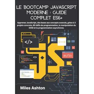 Ashton Le Bootcamp JavaScript moderne : Guide complet ES6+: Apprenez JavaScript, des bases aux concepts avancés, grâce à 3 projets concrets, 80 défis de ... du DOM et la programmation asynchrone. Ashton Le Bootcamp JavaScript moderne : Guide complet ES6+: Apprenez JavaScript, des bases aux concepts avancés, grâce à 3 projets concrets, 80 défis de ... du DOM et la programmation asynchrone.