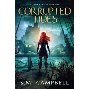 Campbell, S.M. Corrupted Tides: Eldritch Depths Book 1 Campbell, S.M. Corrupted Tides: Eldritch Depths Book 1