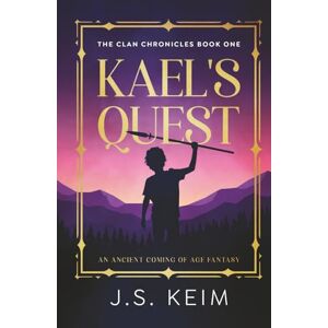 Keim, J. S. Kael's Quest: An Ancient Coming of Age Fantasy (The Clan Chronicles) Keim, J. S. Kael's Quest: An Ancient Coming of Age Fantasy (The Clan Chronicles)