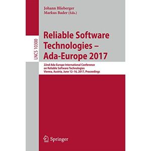 Reliable Software Technologies – Ada-Europe 2017: 22nd Ada-Europe International Conference on Reliable Software Technologies, Vienna, Austria, June ... (Lecture Notes in Computer Science, 10300) Reliable Software Technologies – Ada-Europe 2017: 22nd Ada-Europe International Conference on Reliable Software Technologies, Vienna, Austria, June ... (Lecture Notes in Computer Science, 10300)
