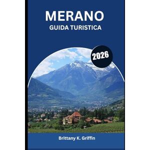 Griffin MERANO GUIDA TURISTICA 2026: Un arazzo culturale tra Italia e Austria Griffin MERANO GUIDA TURISTICA 2026: Un arazzo culturale tra Italia e Austria
