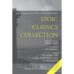 Aurelius, Marcus Stoic Classics Collection: Marcus Aurelius’s Meditations, Epictetus’s Enchiridion, Seneca’s On a Happy Life, On the Shortness of Life & On Providence Aurelius, Marcus Stoic Classics Collection: Marcus Aurelius’s Meditations, Epictetus’s Enchiridion, Seneca’s On a Happy Life, On the Shortness of Life & On Providence