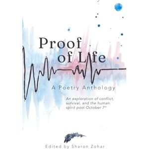 Zohar, Sharon Proof of Life: An Exploration of Conflict, Survival, and the Human Spirit Post October 7 (Proof of Life Anthology Series) Zohar, Sharon Proof of Life: An Exploration of Conflict, Survival, and the Human Spirit Post October 7 (Proof of Life Anthology Series)
