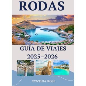 Rose, Cynthia RODAS Guía de viajes 2025–2026: Tu pasaporte a las mejores vistas, estancias y sabores de Rodas Rose, Cynthia RODAS Guía de viajes 2025–2026: Tu pasaporte a las mejores vistas, estancias y sabores de Rodas