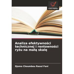 Raoul Fani, Djomo Choumbou Analiza efektywności technicznej i rentowności ryżu na małą skalę Raoul Fani, Djomo Choumbou Analiza efektywności technicznej i rentowności ryżu na małą skalę