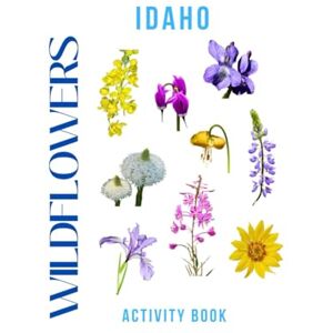 Doon, Ms Rey Wildflowers of Idaho Activity Book: A Young Explorer's Field Guide to the Native Blooms of Idaho (Idaho Nature Explorer Series) Doon, Ms Rey Wildflowers of Idaho Activity Book: A Young Explorer's Field Guide to the Native Blooms of Idaho (Idaho Nature Explorer Series)