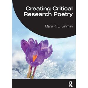 Lahman, Maria K. E. Creating Critical Research Poetry Lahman, Maria K. E. Creating Critical Research Poetry