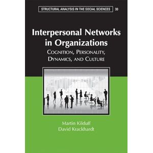 Kilduff, Martin Interpersonal Networks in Organizations: Cognition, Personality, Dynamics, and Culture: 30 (Structural Analysis in the Social Sciences, Series Number 30) Kilduff, Martin Interpersonal Networks in Organizations: Cognition, Personality, Dynamics, and Culture: 30 (Structural Analysis in the Social Sciences, Series Number 30)