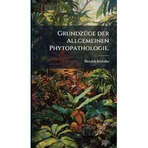 Klebahn, Henrich GrundzÃ1/4ge der Allgemeinen Phytopathologie. Klebahn, Henrich GrundzÃ1/4ge der Allgemeinen Phytopathologie.