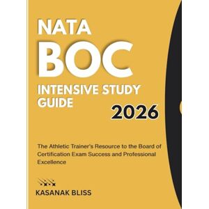 Bliss, Kasanak NATA BOC INTENSIVE STUDY GUIDE 2026: The Athletic Trainer’s Resource to the Board of Certification Exam Success and Professional Excellence Bliss, Kasanak NATA BOC INTENSIVE STUDY GUIDE 2026: The Athletic Trainer’s Resource to the Board of Certification Exam Success and Professional Excellence