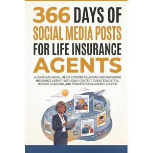 Wishstone, Nick 366 Days of Social Media Posts for Life Insurance Agents: A Complete Social Media Content Calendar and Marketing Strategy for Life Insurance Professionals Wishstone, Nick 366 Days of Social Media Posts for Life Insurance Agents: A Complete Social Media Content Calendar and Marketing Strategy for Life Insurance Professionals