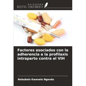Ngandu, Nobubelo Kwanele Factores asociados con la adherencia a la profilaxis intraparto contra el VIH Ngandu, Nobubelo Kwanele Factores asociados con la adherencia a la profilaxis intraparto contra el VIH