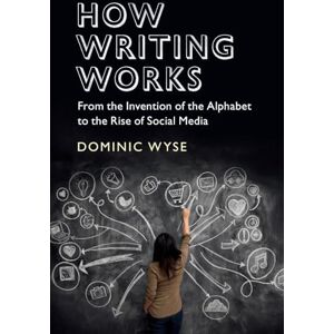 Wyse How Writing Works: From the Invention of the Alphabet to the Rise of Social Media Wyse How Writing Works: From the Invention of the Alphabet to the Rise of Social Media