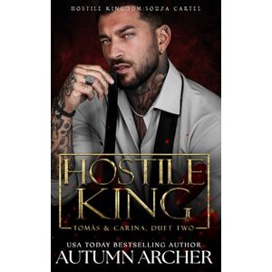 Archer, Autumn Hostile King (Hostile Kingdom: Souza Cartel Duet 2): A Dark Mafia Romance Archer, Autumn Hostile King (Hostile Kingdom: Souza Cartel Duet 2): A Dark Mafia Romance