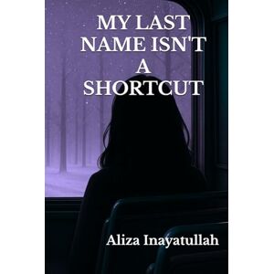 Inayatullah, Aliza My Last Name Isn't A Shortcut: What happens when the world hands out shortcuts, and you're still waiting. Inayatullah, Aliza My Last Name Isn't A Shortcut: What happens when the world hands out shortcuts, and you're still waiting.
