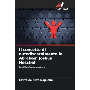Silva Il concetto di autodiscernimento in Abraham Joshua Heschel: La sfida all'uomo moderno Silva Il concetto di autodiscernimento in Abraham Joshua Heschel: La sfida all'uomo moderno