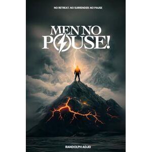 ADJEI, RANDOLPH MEN NO PAUSE: DECODING GOD'S AGENDA FOR THE KINGDOM MAN ADJEI, RANDOLPH MEN NO PAUSE: DECODING GOD'S AGENDA FOR THE KINGDOM MAN