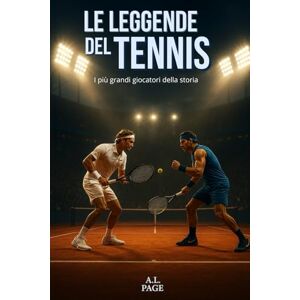 Page, A.L. Le leggende del tennis: I più grandi giocatori della storia Page, A.L. Le leggende del tennis: I più grandi giocatori della storia