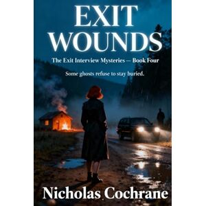 Cochrane, Nicholas Exit Wounds (The Exit Interview Mysteries) Cochrane, Nicholas Exit Wounds (The Exit Interview Mysteries)