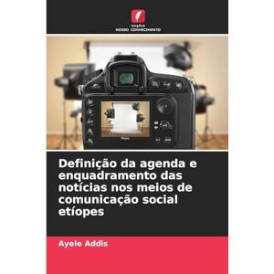 Addis, Ayele Definição da agenda e enquadramento das notícias nos meios de comunicação social etíopes Addis, Ayele Definição da agenda e enquadramento das notícias nos meios de comunicação social etíopes