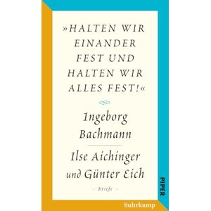 Bachmann, Ingeborg Salzburger Bachmann Edition: »halten wir einander fest und halten wir alles fest!«. Der Briefwechsel Ingeborg Bachmann Ilse Aichinger und Günter Eich Bachmann, Ingeborg Salzburger Bachmann Edition: »halten wir einander fest und halten wir alles fest!«. Der Briefwechsel Ingeborg Bachmann Ilse Aichinger und Günter Eich