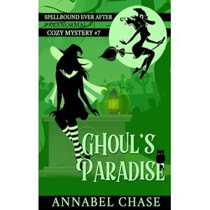 Chase, Annabel Ghoul's Paradise: 7 (Spellbound Ever After Paranormal Cozy Mystery) Chase, Annabel Ghoul's Paradise: 7 (Spellbound Ever After Paranormal Cozy Mystery)