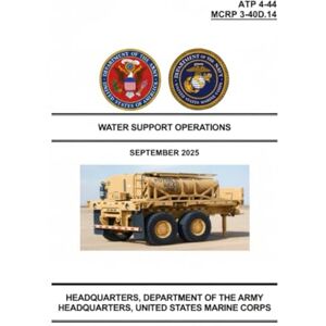 Headquarters Department of the Army Water Support Operations September 2025: ATP 4-44 MCRP 3-40D.14 Headquarters Department of the Army Water Support Operations September 2025: ATP 4-44 MCRP 3-40D.14