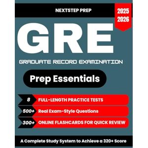 Prep, NextStep GRE Prep Essentials 2025:: Accelerate Your Progress with 8 Full-Length Tests, 500+ Real Exam-Style Questions & 300+ Flashcards A Complete Study System to Achieve a 320+ Score Prep, NextStep GRE Prep Essentials 2025:: Accelerate Your Progress with 8 Full-Length Tests, 500+ Real Exam-Style Questions & 300+ Flashcards A Complete Study System to Achieve a 320+ Score