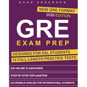 Anderson, Noah GRE Exam Prep: The Ultimate Study Guide to Master the New GRE and Secure Your Spot in a Top Program 15 Full-Length Practice Tests, 230 High-Yield Vocab Prompts, and Secret Strategies to Score 165+ Anderson, Noah GRE Exam Prep: The Ultimate Study Guide to Master the New GRE and Secure Your Spot in a Top Program 15 Full-Length Practice Tests, 230 High-Yield Vocab Prompts, and Secret Strategies to Score 165+